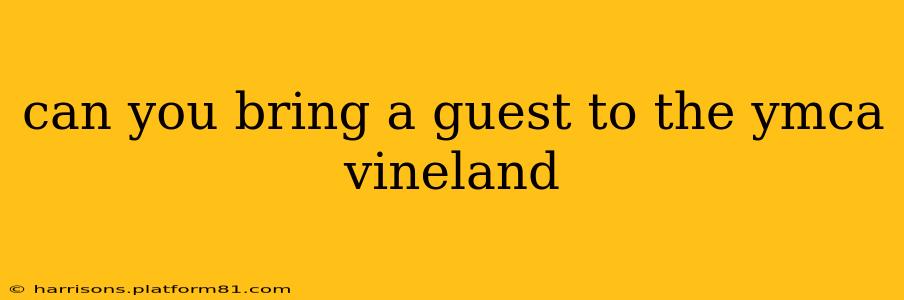can you bring a guest to the ymca vineland