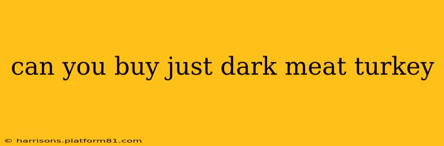 can you buy just dark meat turkey