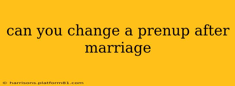 can you change a prenup after marriage