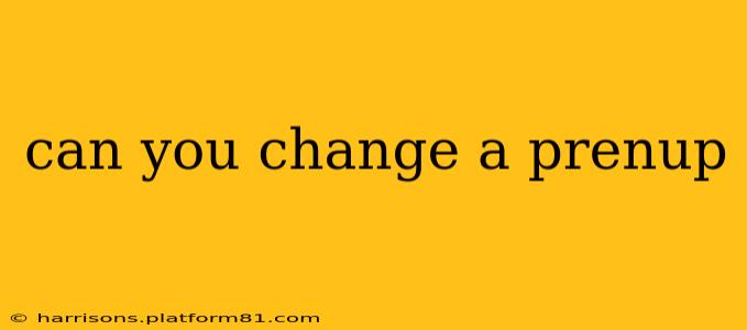 can you change a prenup