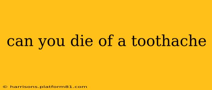 can you die of a toothache