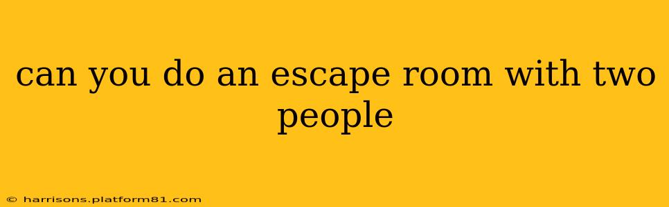 can you do an escape room with two people