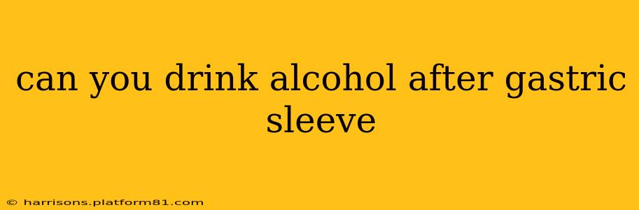 can you drink alcohol after gastric sleeve