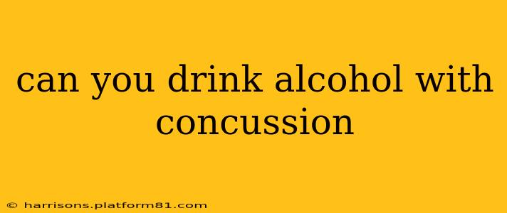 can you drink alcohol with concussion