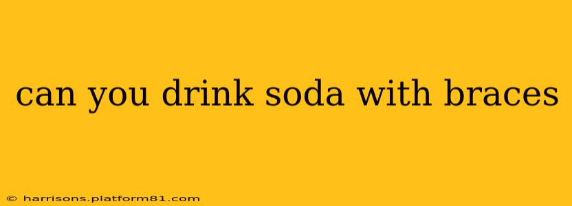 can you drink soda with braces