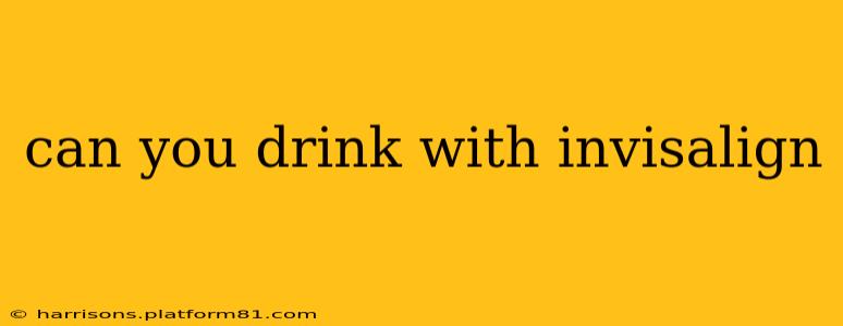 can you drink with invisalign