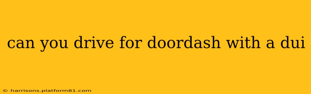 can you drive for doordash with a dui