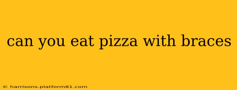 can you eat pizza with braces