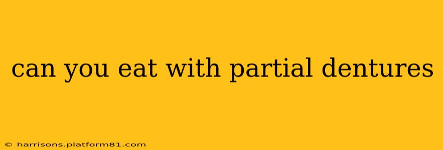 can you eat with partial dentures