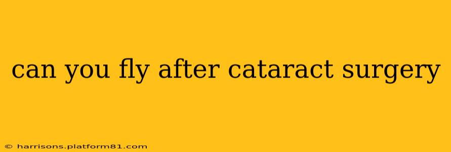 can you fly after cataract surgery