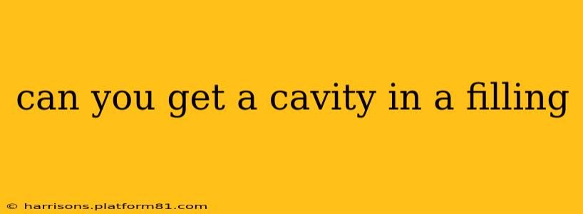 can you get a cavity in a filling