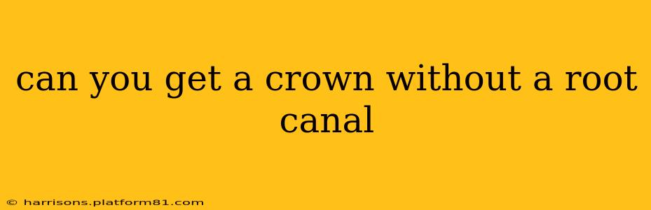 can you get a crown without a root canal