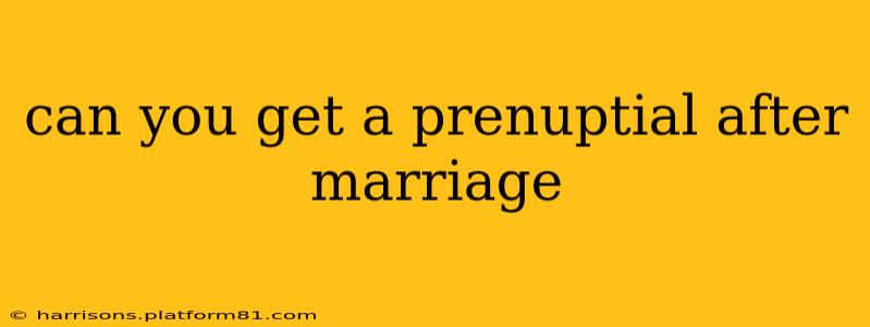 can you get a prenuptial after marriage
