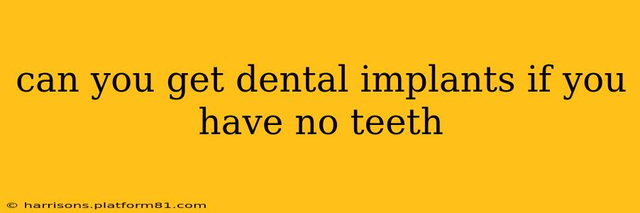 can you get dental implants if you have no teeth