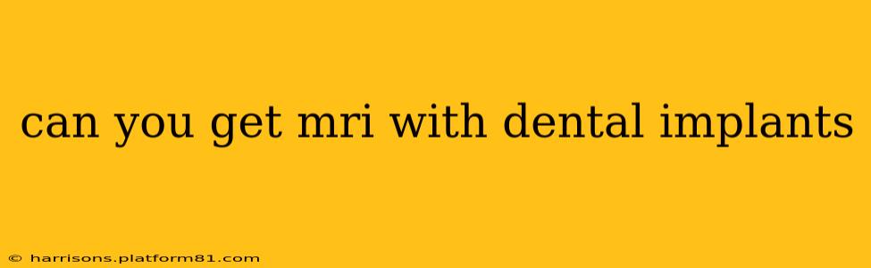 can you get mri with dental implants