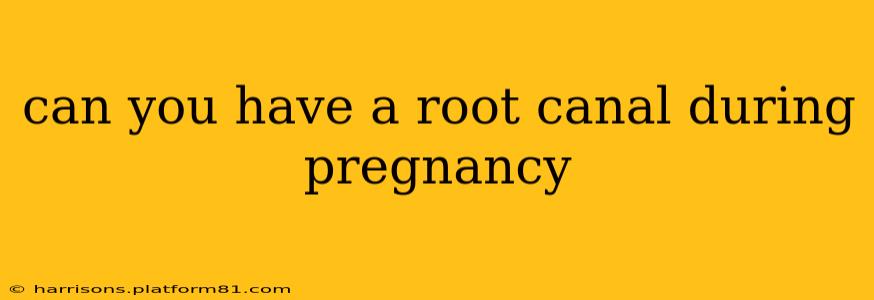 can you have a root canal during pregnancy