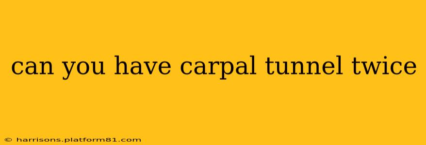 can you have carpal tunnel twice