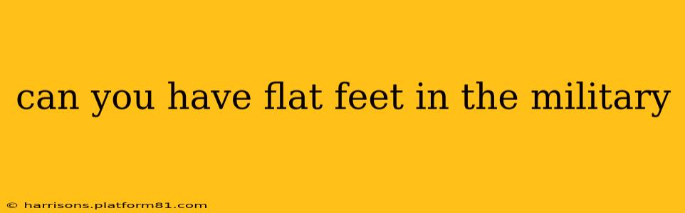 can you have flat feet in the military