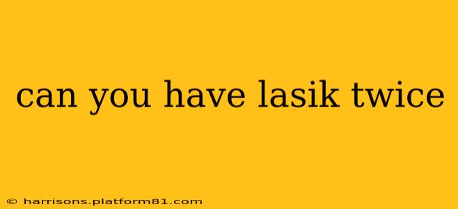 can you have lasik twice