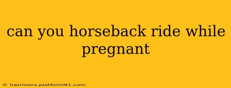 can you horseback ride while pregnant