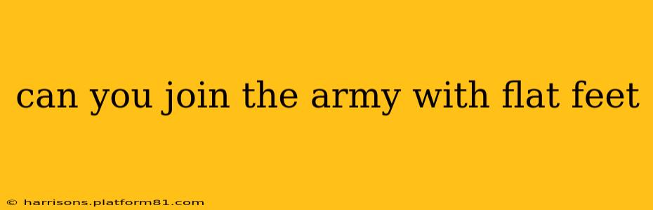 can you join the army with flat feet