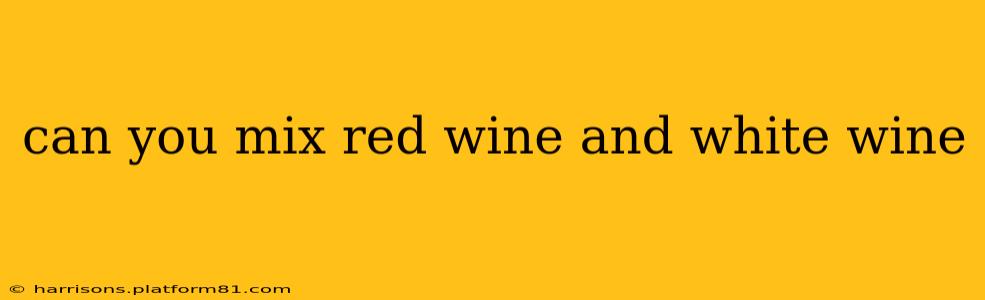 can you mix red wine and white wine