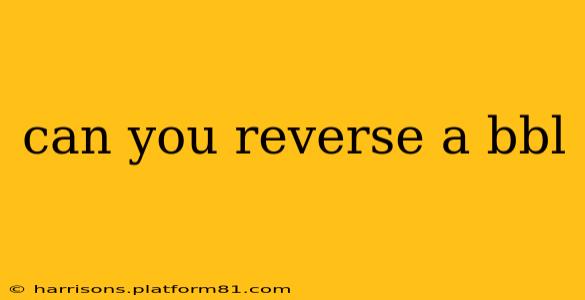 can you reverse a bbl