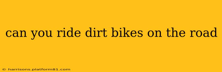 can you ride dirt bikes on the road