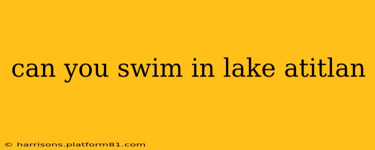 can you swim in lake atitlan
