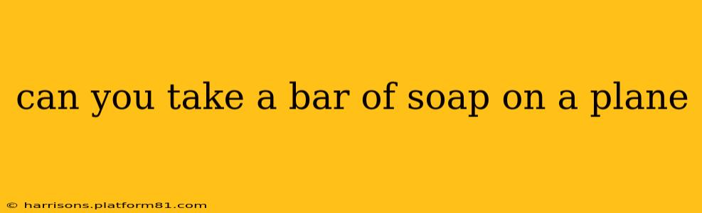 can you take a bar of soap on a plane