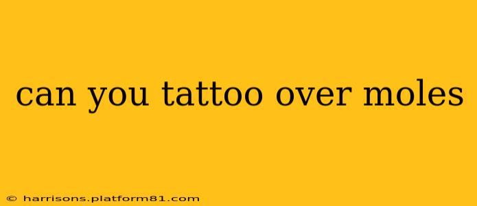 can you tattoo over moles