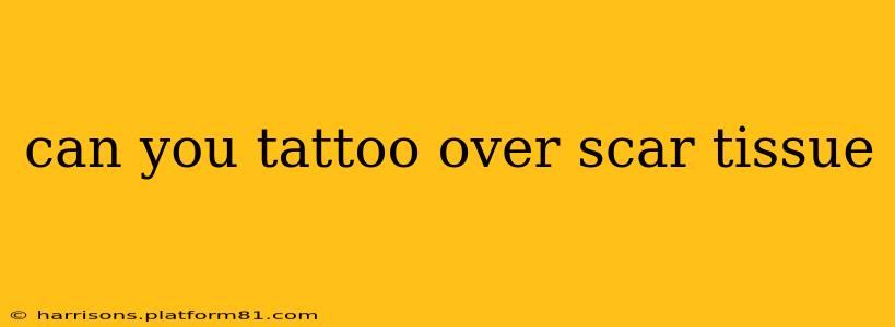 can you tattoo over scar tissue