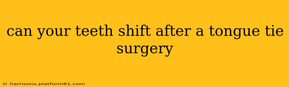 can your teeth shift after a tongue tie surgery