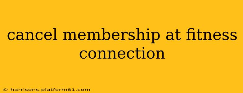 cancel membership at fitness connection