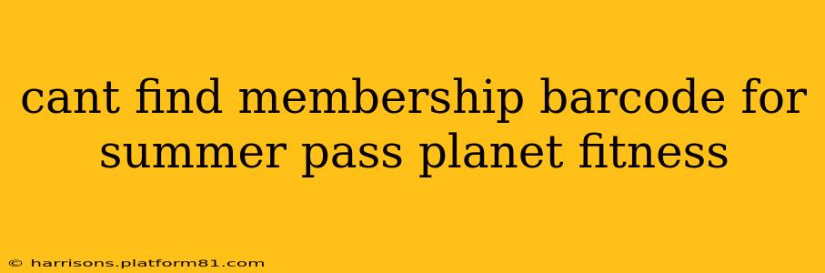 cant find membership barcode for summer pass planet fitness