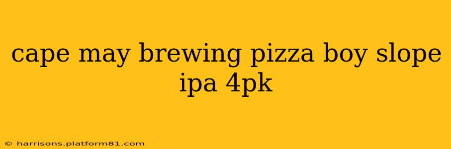 cape may brewing pizza boy slope ipa 4pk