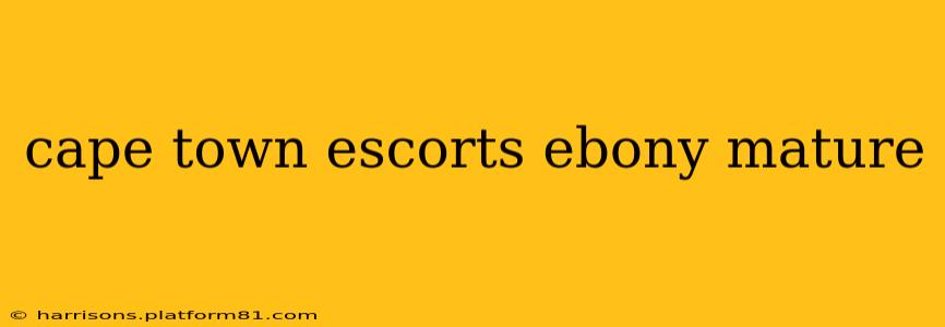 cape town escorts ebony mature