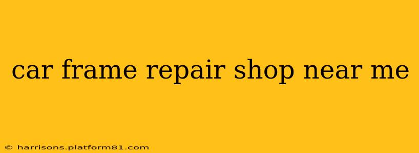 car frame repair shop near me