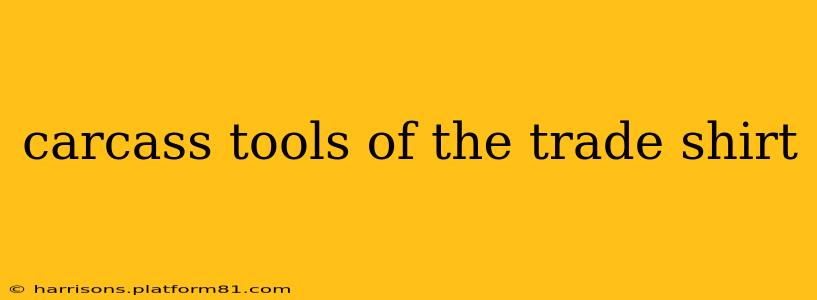 carcass tools of the trade shirt