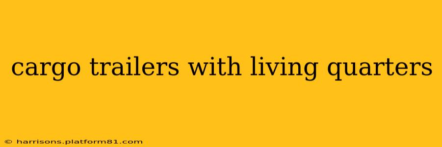 cargo trailers with living quarters