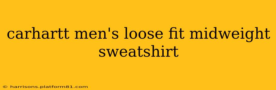 carhartt men's loose fit midweight sweatshirt