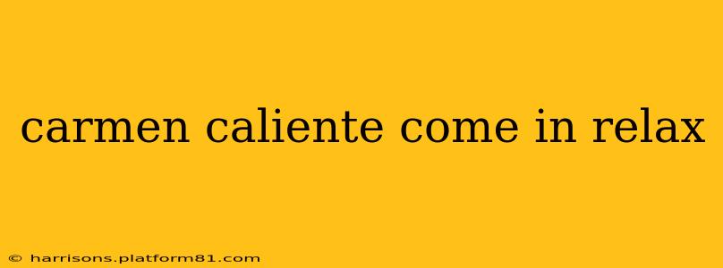 carmen caliente come in relax carmen caliente come in relax