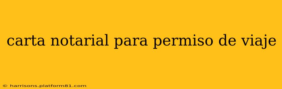 carta notarial para permiso de viaje