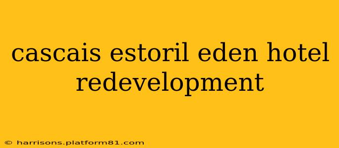 cascais estoril eden hotel redevelopment