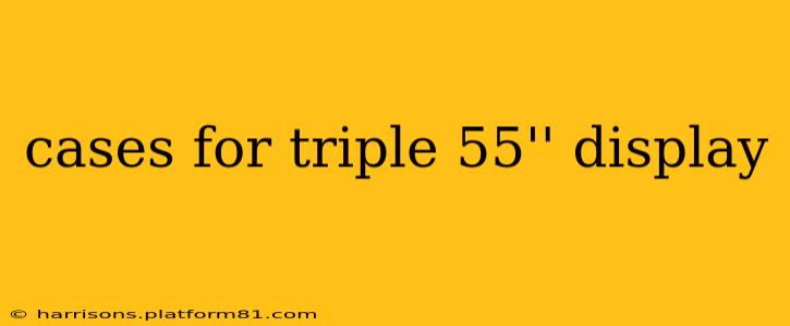 cases for triple 55'' display