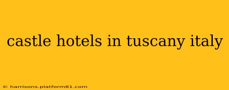 castle hotels in tuscany italy