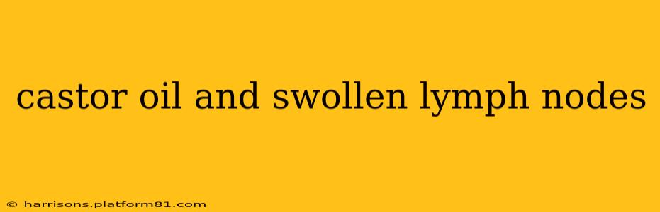 castor oil and swollen lymph nodes