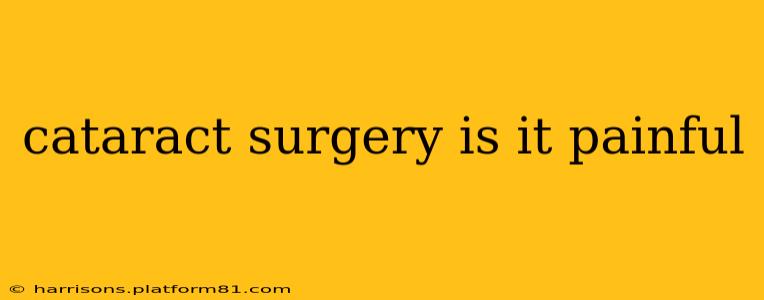 cataract surgery is it painful