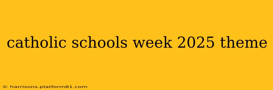 catholic schools week 2025 theme