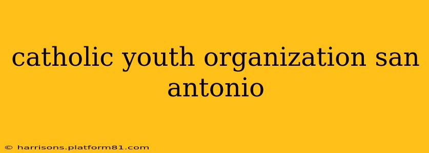 catholic youth organization san antonio